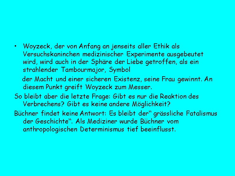 Woyzeck, der von Anfang an jenseits aller Ethik als Versuchskaninchen medizinischer Experimente ausgebeutet wird,